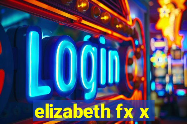 elizabeth fx x